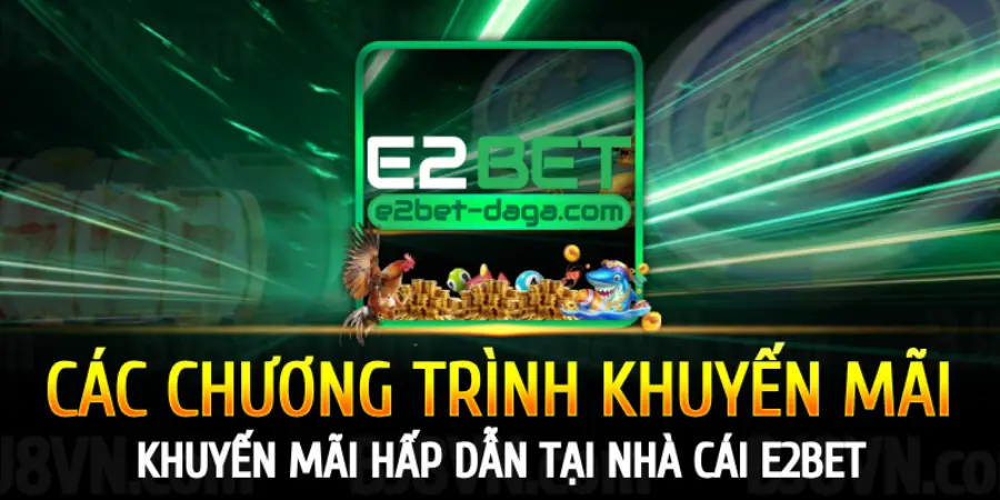 E2BET Nhà Cái Đá Gà Uy Tín Hàng Đầu Việt Nam 41 cac-chuong-trinh-khuyen-mai-tai-e2bet