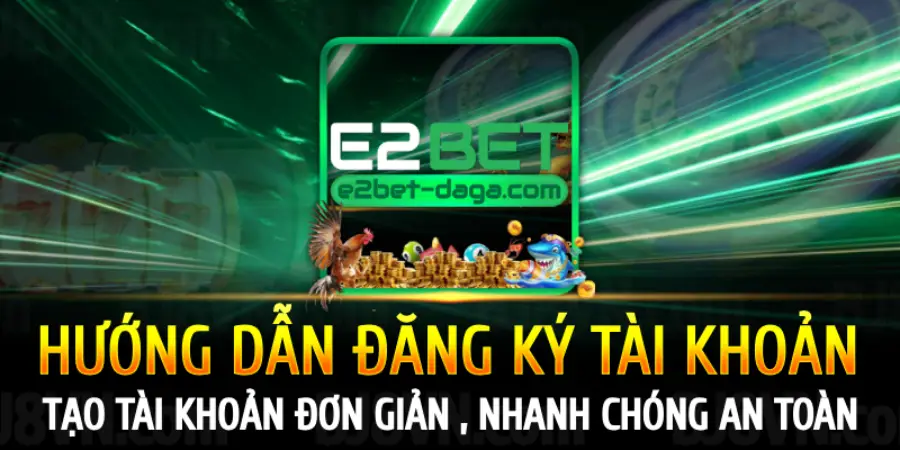E2BET Nhà Cái Đá Gà Uy Tín Hàng Đầu Việt Nam 39 huong-dan-dang-ky-tai-khoan-tai-e2bet
