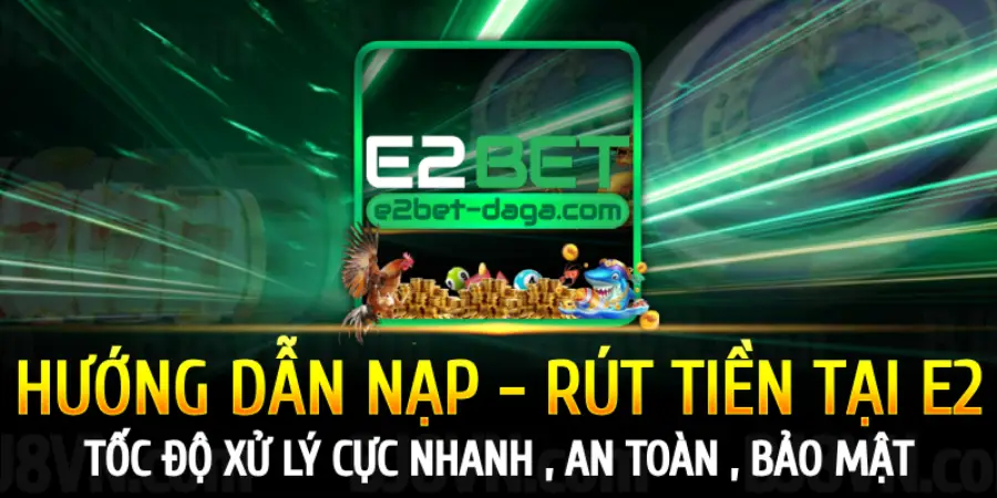 E2BET Nhà Cái Đá Gà Uy Tín Hàng Đầu Việt Nam 40 huong-dan-nap-rut-tai-e2bet