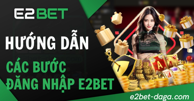 E2BET E2BET | Đăng Nhập E2BET - Trang Chủ E2BET không Chặn 19 Hướng dẫn chi tiết các bước đăng nhập E2BET