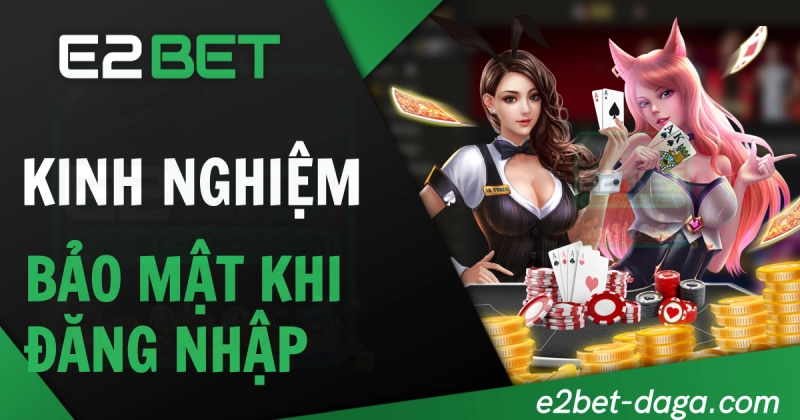 E2BET E2BET | Đăng Nhập E2BET - Trang Chủ E2BET không Chặn 23 Kinh nghiệm bảo mật tài khoản khi đăng nhập