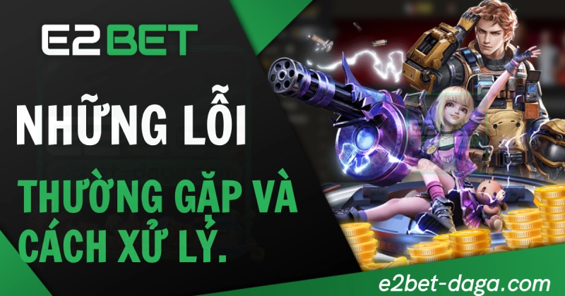 E2BET E2BET | Đăng Nhập E2BET - Trang Chủ E2BET không Chặn 20 Những lỗi thường gặp khi đăng nhập E2BET và cách xử lý