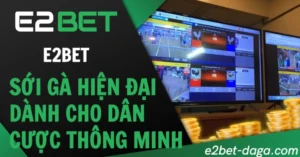 E2BET – Sới Gà Hiện Đại Dành Cho Dân Cược Thông Minh